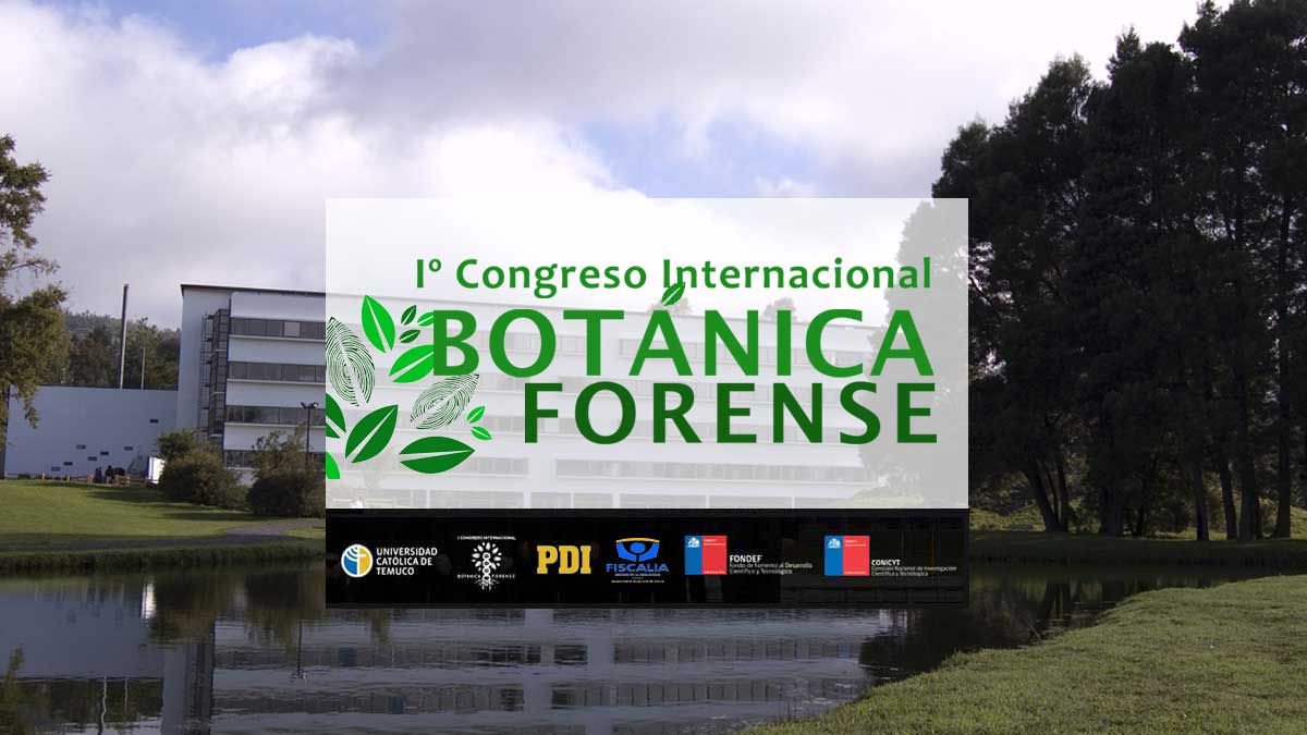 Primer Congreso Internacional Botanica Forense - Universidad Catolica de Temuco - Chile
